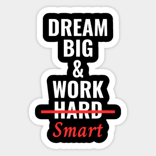 Dream Big & Work Smart Not Hard Sticker